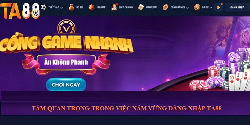 Tầm quan trọng của việc nắm vững đăng nhập TA88